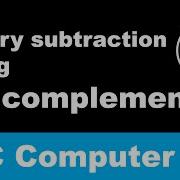 Binary Subtraction Using 2 S Complement Class 11 Computer Science