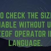How To Check The Size Of A Variable Without Using Sizeof Operator In C Language