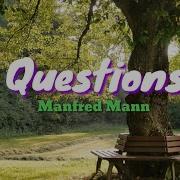 Questions Lyrics By Manfred Mann
