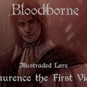 Bloodborne Illustrated Lore Laurence The First Vicar