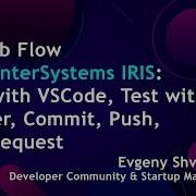 GitHub Flow With InterSystems IRIS Edit With VSCode Test With Docker Commit Push Pull Request