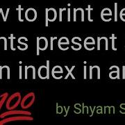 How To Print Elements Present At Even Index In Array Shyam Sundar