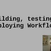 Building Testing And Deploying Workflows
