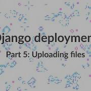 Simple Django Deployment Part 5 Uploading Files