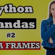 Python Pandas Dataframe Basics Tutorial 2 Python Pandas Data Science Tutorial