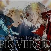 DEVIL MAY CRY 5 Bury The Light Vergil S Theme EPIC Lyric Version
