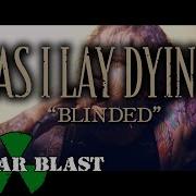 AS I LAY DYING Blinded OFFICIAL MUSIC VIDEO