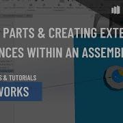 Editing Parts And Creating External References Within An Assembly File In SOLIDWORKS