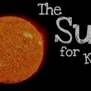 The Sun For Kids Solar System Science