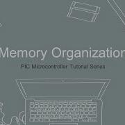 PIC Microcontroller Tutorial 4 Memory Organization