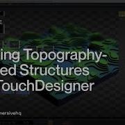 Creating Topography Inspired Structures In TouchDesigner TouchDesigner Tutorial 138