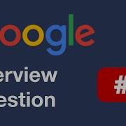 Google Coding Interview Question 2