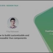 How To Build Customizable And Reusable Vue Components By Filip Rakowski
