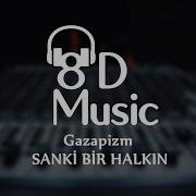 Gazapizm Sanki Bir Halkın 8D Versiyon