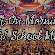 Full On Morning Old School Mix Set 2025 Vol 9