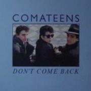 Comateens Don T Come Back