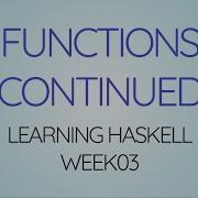 Learning Haskell Week03 Functions Continued