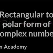 Rectangular To Polar Form Of Complex Number Precalculus Khan Academy