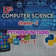 12th CS CHAPTER 7 PYTHON FUNCTIONS PART 3