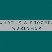 What Is A Process Workshop