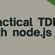 Practical Test Driven Development Aka TDD With Node Js Intro