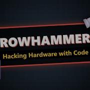 Rowhammer Attack Explained Flipping Bits With Physics