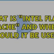 What Is Intel Flash Cache And When Should It Be Used 2 Solutions