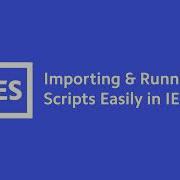 Importing Running Scripts Easily In IESVE
