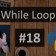18 Python Tutorial For Absolute Beginners While Loop