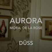 Mora De La Rose AURORA Düss REMIX