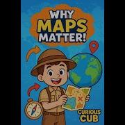 Why Are Maps Important Fun Geography For Kids Curious Cubs