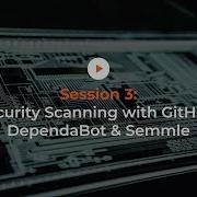 DevSecOps In The Enterprise Session 3 Security Scanning With GitHub DependaBot Semmle