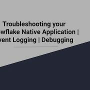Troubleshooting Your Snowflake Native Application Event Logging Debugging