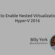 How To Enable Nested Virtualization In Hyper V 2016