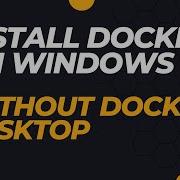Installing Docker On Windows Without Installing Docker Desktop