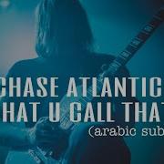 Chase Atlantic What U Call That Arabic Subمترجمه
