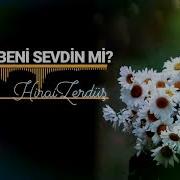 HİRAİ ZERDÜŞ SENDE BENİ SEVDİN Mİ
