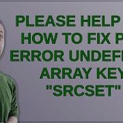Please Help Me How To Fix PHP Error Undefined Array Key Srcset