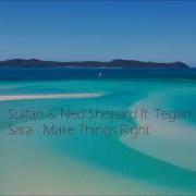 Sultan Shepard Ft Tegan Sara Make Things Right