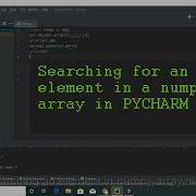 How To Search For An Element In A Numpy Array In Pycharm Python