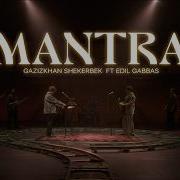 Gazizkhan Shekerbek Edil Gabbas MANTRA Official Music Video