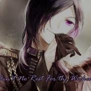 Ain T No Rest For The Wicked Nightcore