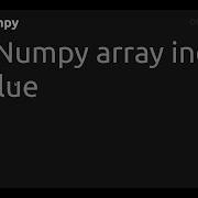 Find Numpy Array Index By Value