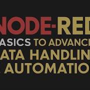 From Basics To Advanced Mastering Data Handling With Node Red