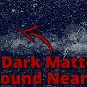 Physicists Find A Dark Matter Clump Near Us