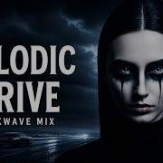 Melodic Drive Darkwave Mix Gothic Electro Melancholic Coldwave 2025
