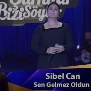 Sibel Can SEN GELMEZ OLDUN
