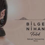 Bilge Nihan Felek Bahadır Tanrıvermiş Remix Official Audio