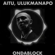 Ulukmanapo Aitu ONDABLOCK Official Music