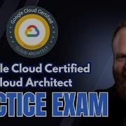 Google Cloud Architect Practice Exam With Explanations 2025
